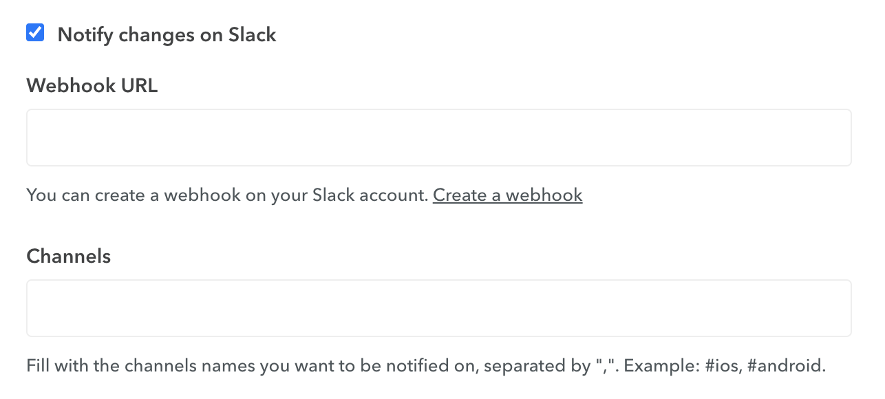 Check the "Notify changes on Slack", fill your webhook URL and the channels you want to get the notifications on